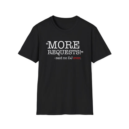 "More Requests!" Said No DJ Ever | Funny DJ Music Tee