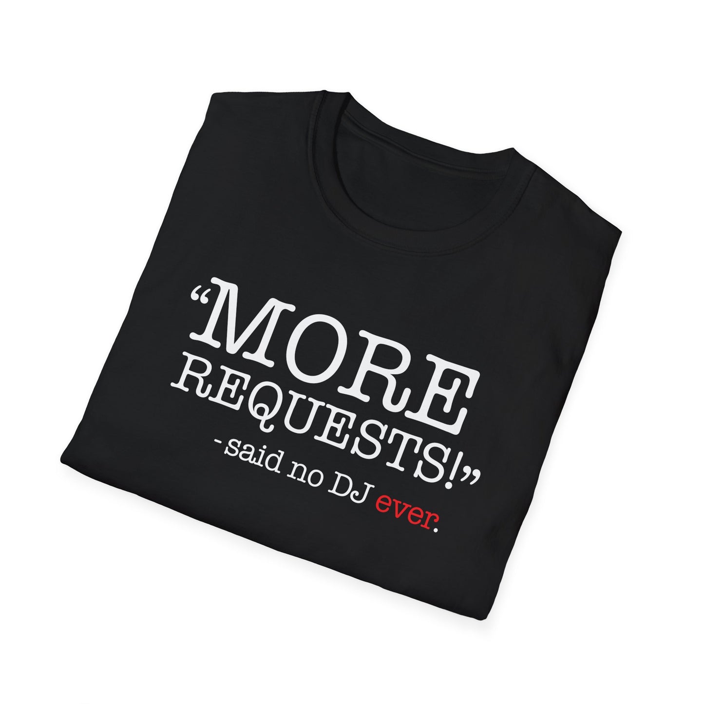 "More Requests!" Said No DJ Ever | Funny DJ Music Tee