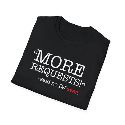 "More Requests!" Said No DJ Ever | Funny DJ Music Tee