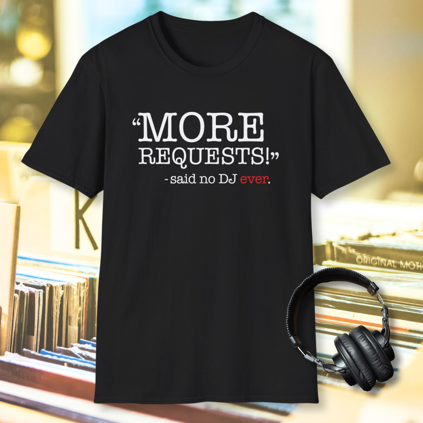 "More Requests!" Said No DJ Ever | Funny DJ Music Tee